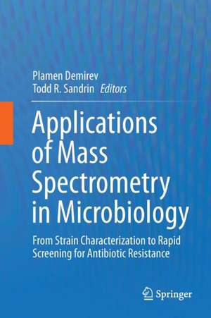 Applications of Mass Spectrometry in Microbiology: From Strain Characterization to Rapid Screening for Antibiotic Resistance de Plamen Demirev