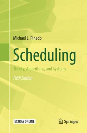 Scheduling: Theory, Algorithms, and Systems de Michael L. Pinedo