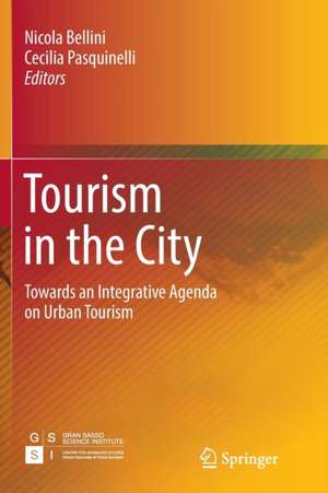 Tourism in the City: Towards an Integrative Agenda on Urban Tourism de Nicola Bellini