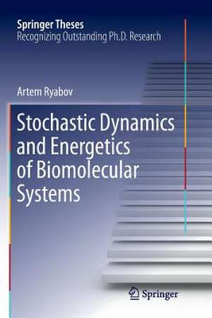 Stochastic Dynamics and Energetics of Biomolecular Systems de Artem Ryabov