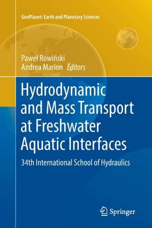 Hydrodynamic and Mass Transport at Freshwater Aquatic Interfaces: 34th International School of Hydraulics de Paweł Rowiński