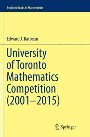 University of Toronto Mathematics Competition (2001–2015) de Edward J. Barbeau