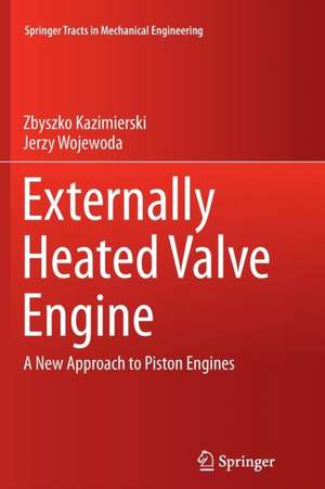 Externally Heated Valve Engine: A New Approach to Piston Engines de Zbyszko Kazimierski