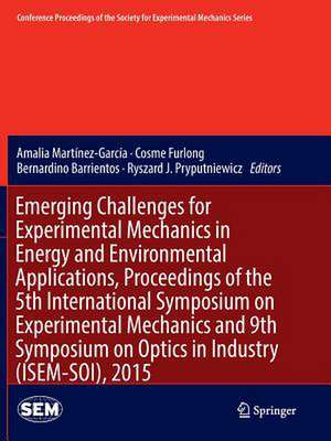 Emerging Challenges for Experimental Mechanics in Energy and Environmental Applications, Proceedings of the 5th International Symposium on Experimental Mechanics and 9th Symposium on Optics in Industry (ISEM-SOI), 2015 de Amalia Martínez-García