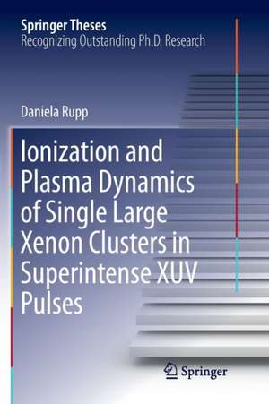 Ionization and Plasma Dynamics of Single Large Xenon Clusters in Superintense XUV Pulses de Daniela Rupp
