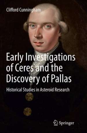 Early Investigations of Ceres and the Discovery of Pallas: Historical Studies in Asteroid Research de Clifford Cunningham