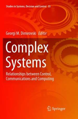 Complex Systems: Relationships between Control, Communications and Computing de Georgi M. Dimirovski