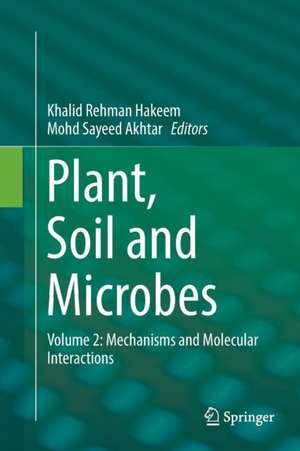Plant, Soil and Microbes: Volume 2: Mechanisms and Molecular Interactions de Khalid Rehman Hakeem