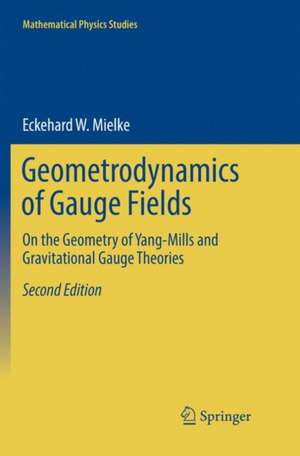 Geometrodynamics of Gauge Fields: On the Geometry of Yang-Mills and Gravitational Gauge Theories de Eckehard W. Mielke