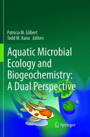 Aquatic Microbial Ecology and Biogeochemistry: A Dual Perspective de Patricia M. Glibert