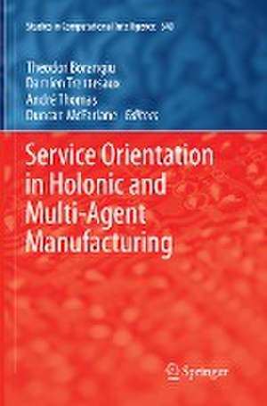 Service Orientation in Holonic and Multi-Agent Manufacturing de Theodor Borangiu