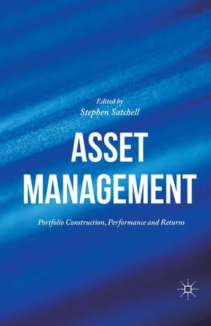 Asset Management: Portfolio Construction, Performance and Returns de Stephen Satchell