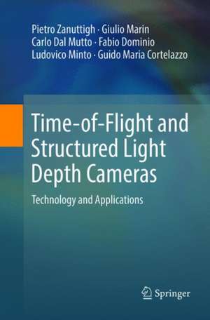 Time-of-Flight and Structured Light Depth Cameras: Technology and Applications de Pietro Zanuttigh