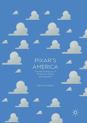 Pixar's America: The Re-Animation of American Myths and Symbols de Dietmar Meinel