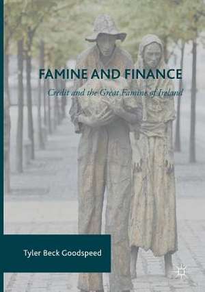 Famine and Finance: Credit and the Great Famine of Ireland de Tyler Beck Goodspeed