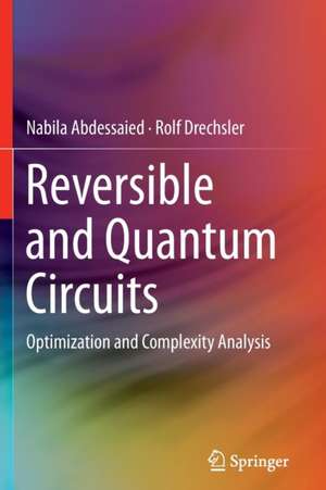 Reversible and Quantum Circuits: Optimization and Complexity Analysis de Nabila Abdessaied