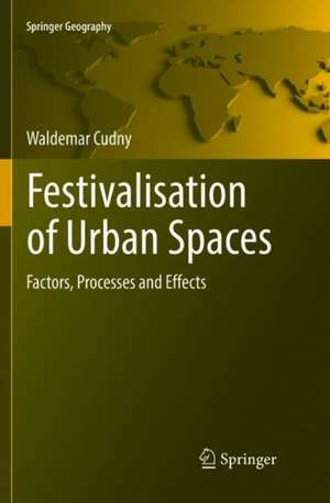 Festivalisation of Urban Spaces: Factors, Processes and Effects de Waldemar Cudny