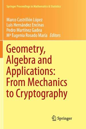 Geometry, Algebra and Applications: From Mechanics to Cryptography de Marco Castrillón López