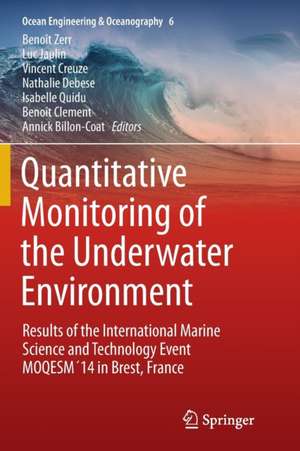 Quantitative Monitoring of the Underwater Environment: Results of the International Marine Science and Technology Event MOQESM´14 in Brest, France de Benoît Zerr