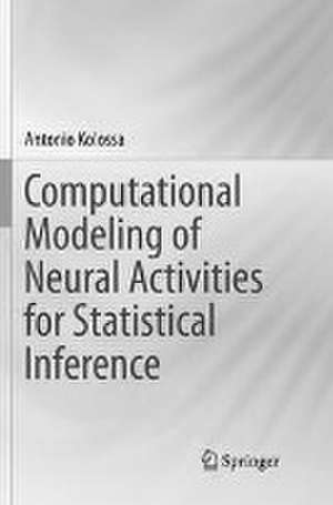 Computational Modeling of Neural Activities for Statistical Inference de Antonio Kolossa