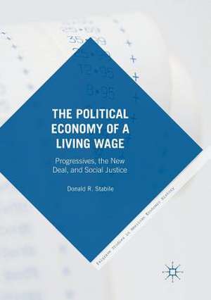 The Political Economy of a Living Wage: Progressives, the New Deal, and Social Justice de Donald Stabile