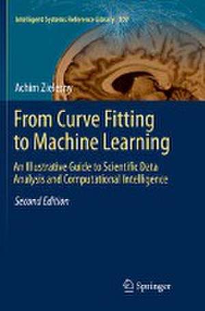 From Curve Fitting to Machine Learning: An Illustrative Guide to Scientific Data Analysis and Computational Intelligence de Achim Zielesny