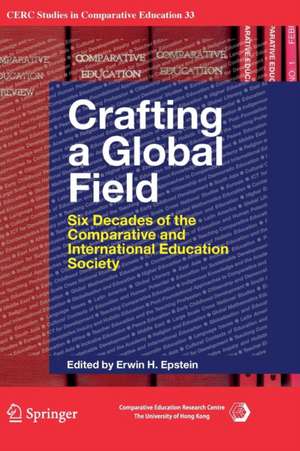 Crafting a Global Field: Six Decades of the Comparative and International Education Society de Erwin H. Epstein