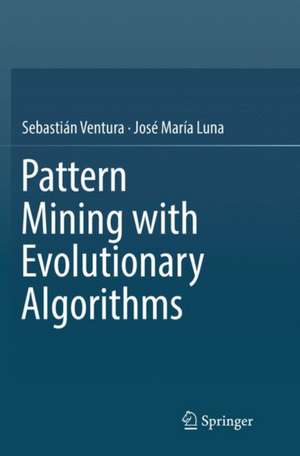 Pattern Mining with Evolutionary Algorithms de Sebastián Ventura