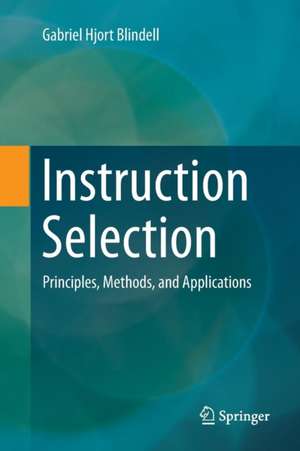 Instruction Selection: Principles, Methods, and Applications de Gabriel Hjort Blindell