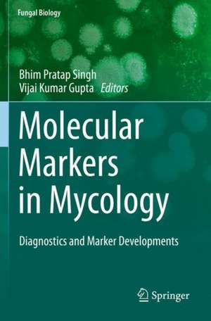 Molecular Markers in Mycology: Diagnostics and Marker Developments de Bhim Pratap Singh