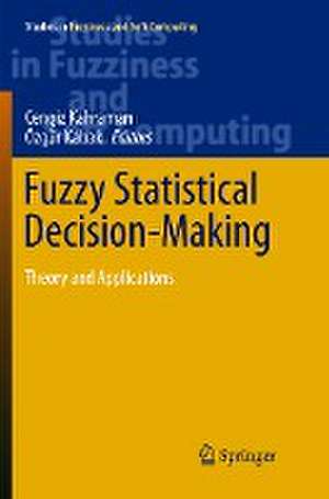 Fuzzy Statistical Decision-Making: Theory and Applications de Cengiz Kahraman