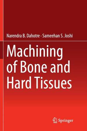 Machining of Bone and Hard Tissues de Narendra B. Dahotre