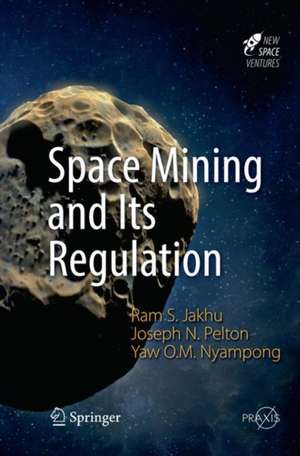 Space Mining and Its Regulation de Ram S. Jakhu