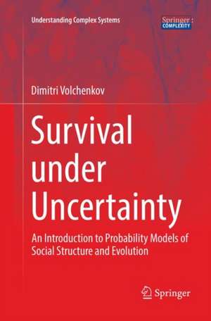 Survival under Uncertainty: An Introduction to Probability Models of Social Structure and Evolution de Dimitri Volchenkov