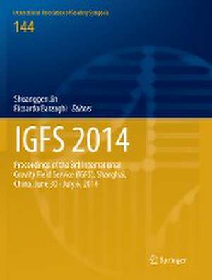 IGFS 2014: Proceedings of the 3rd International Gravity Field Service (IGFS), Shanghai, China, June 30 - July 6, 2014 de Shuanggen Jin