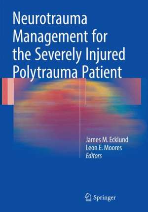 Neurotrauma Management for the Severely Injured Polytrauma Patient de James M. Ecklund