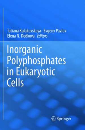 Inorganic Polyphosphates in Eukaryotic Cells de Tatiana Kulakovskaya