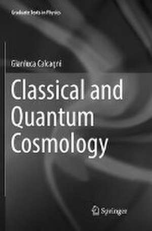 Classical and Quantum Cosmology de Gianluca Calcagni