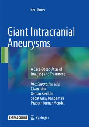 Giant Intracranial Aneurysms: A Case-Based Atlas of Imaging and Treatment de Naci Kocer