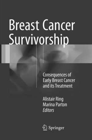 Breast Cancer Survivorship: Consequences of early breast cancer and its treatment de Alistair Ring