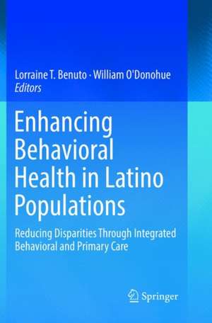 Enhancing Behavioral Health in Latino Populations: Reducing Disparities Through Integrated Behavioral and Primary Care de Lorraine T. Benuto