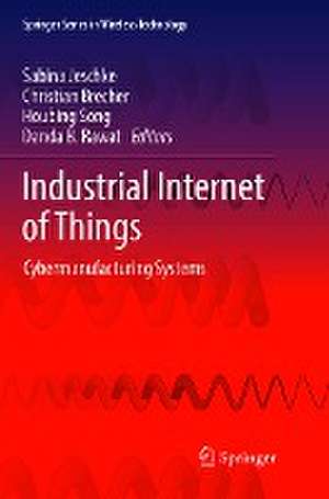 Industrial Internet of Things: Cybermanufacturing Systems de Sabina Jeschke