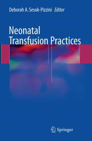 Neonatal Transfusion Practices de Deborah A. Sesok-Pizzini