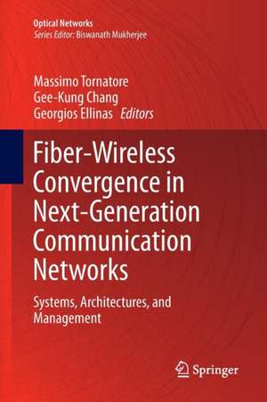Fiber-Wireless Convergence in Next-Generation Communication Networks: Systems, Architectures, and Management de Massimo Tornatore
