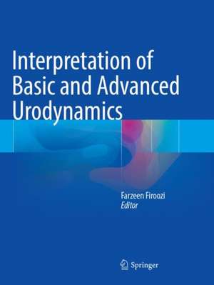 Interpretation of Basic and Advanced Urodynamics de Farzeen Firoozi