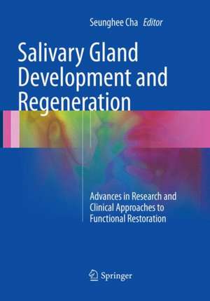 Salivary Gland Development and Regeneration: Advances in Research and Clinical Approaches to Functional Restoration de Seunghee Cha