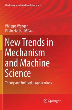 New Trends in Mechanism and Machine Science: Theory and Industrial Applications de Philippe Wenger