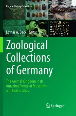 Zoological Collections of Germany: The Animal Kingdom in its Amazing Plenty at Museums and Universities de Lothar A. Beck