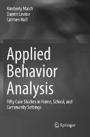 Applied Behavior Analysis: Fifty Case Studies in Home, School, and Community Settings de Kimberly Maich