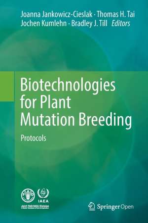 Biotechnologies for Plant Mutation Breeding: Protocols de Joanna Jankowicz-Cieslak